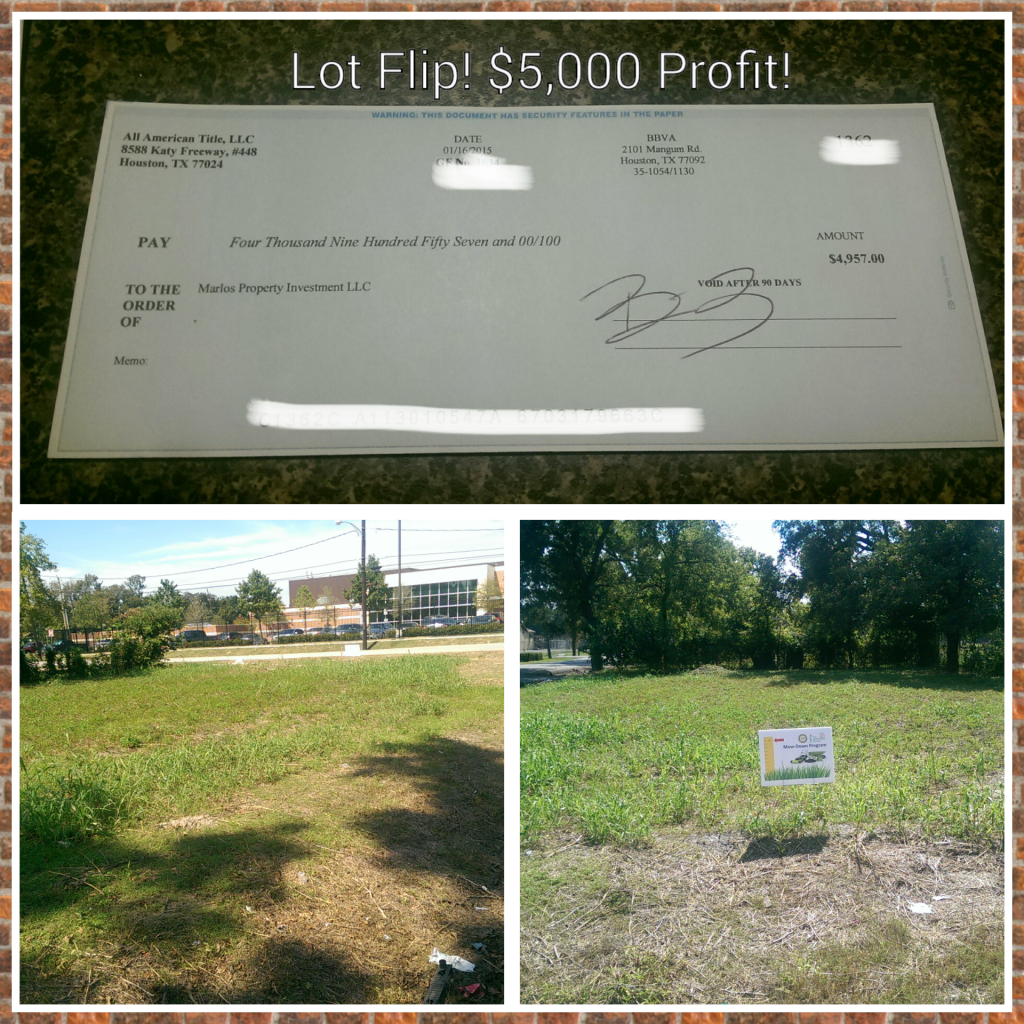 Don't sleep on land! Bought this 5,000sf piece of land in Houston for $8,000 and sold if for $13,000.  Tip: Be sure to always negotiate land prices as low as possible, it can be hard to sell if not priced low!